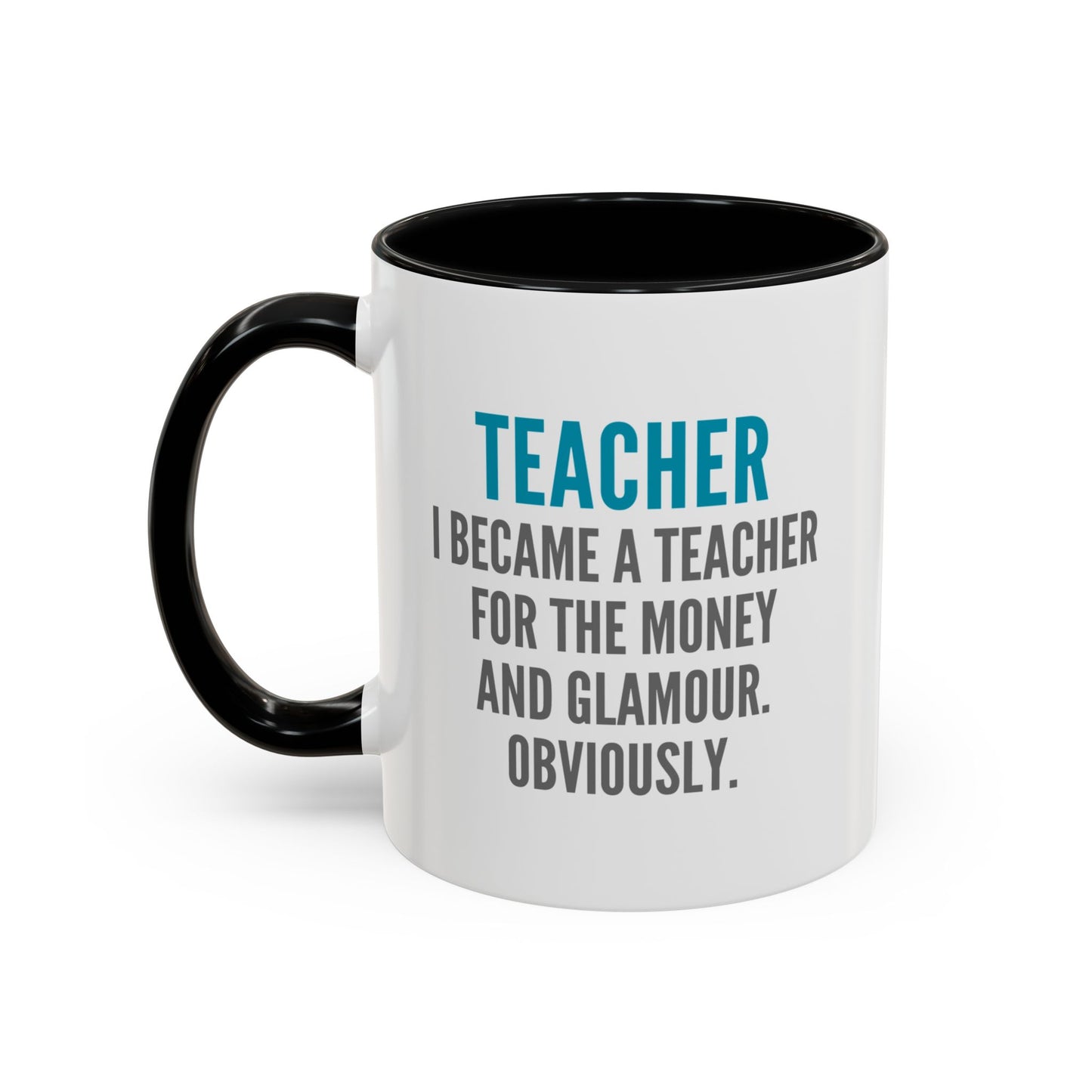 Teacher Coffee Mug – “I became a teacher for the money and glamour. Obviously.”