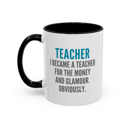 Teacher Coffee Mug – “I became a teacher for the money and glamour. Obviously.”