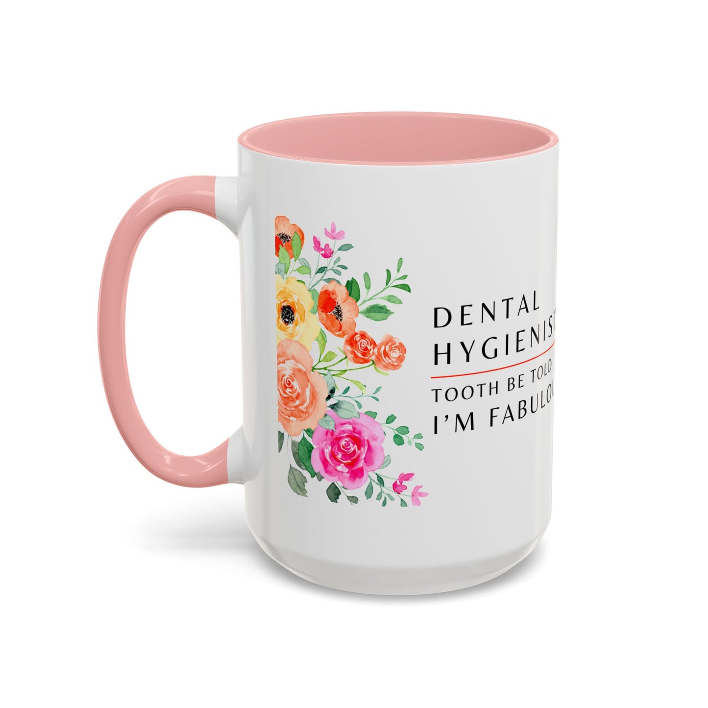 Dental Hygienist, Floral Coffee Mug – "Tooth Be Told, I’m Fabulous"