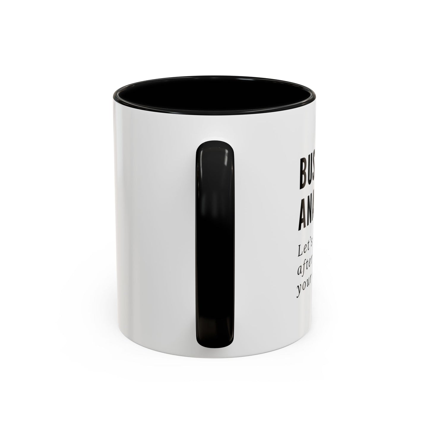 Business Analyst Coffee Mug – “Let’s Circle Back After I Document Your Confusion”