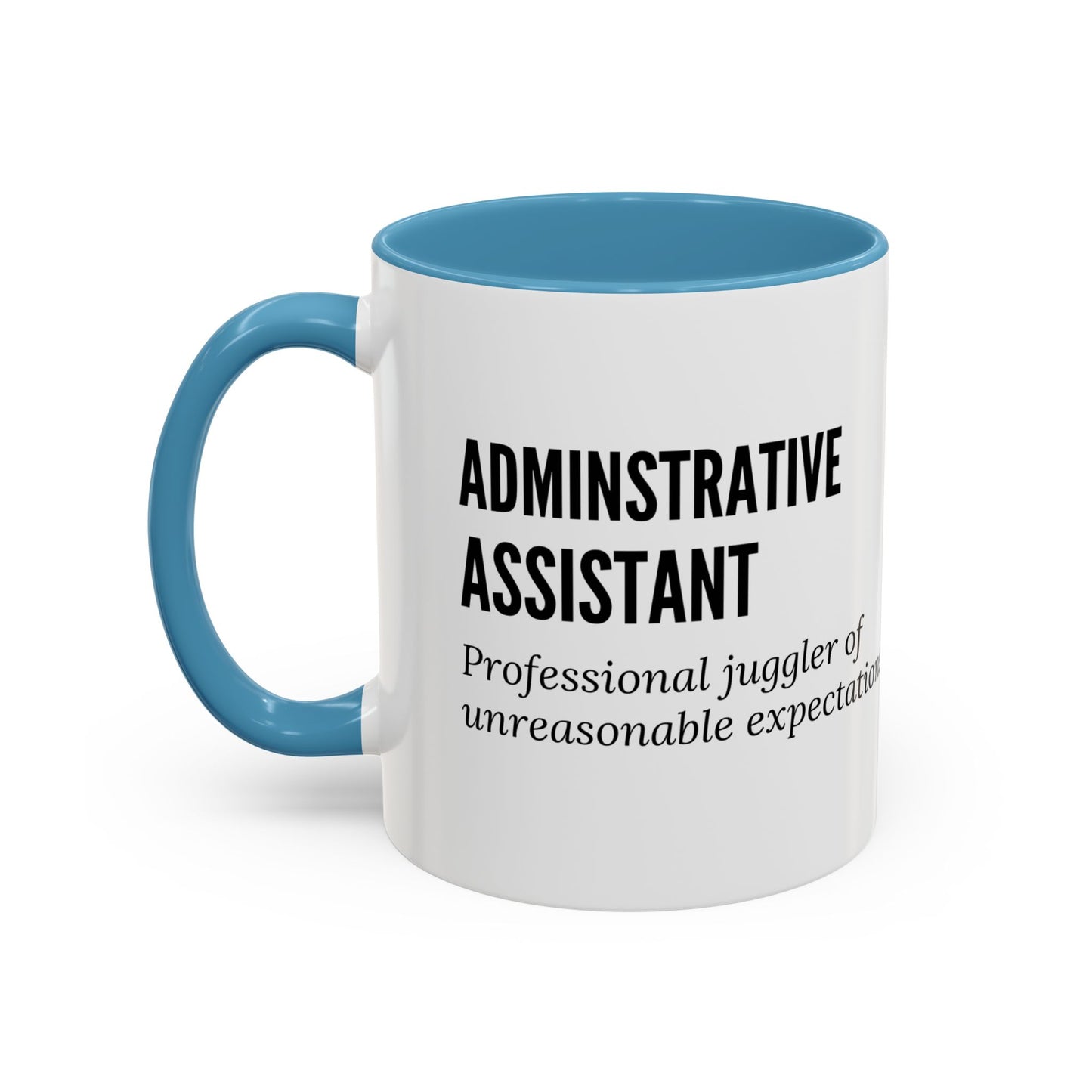 Administrative Assistant Coffee Mug: "Professional Juggler of Unreasonable Expectations"