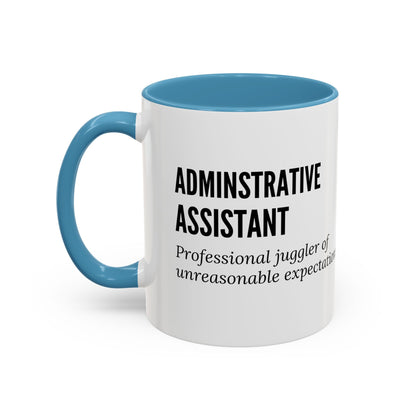 Administrative Assistant Coffee Mug: "Professional Juggler of Unreasonable Expectations"