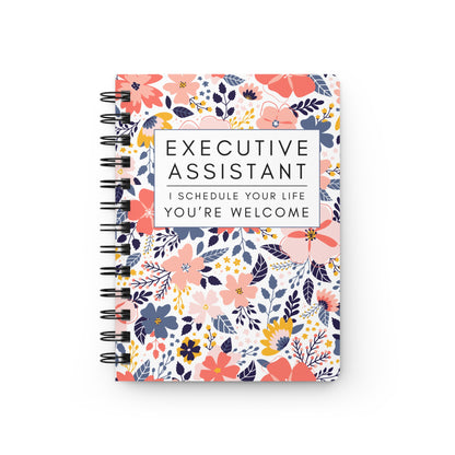 Executive Assistant Floral Spiral Notebook – “I schedule your life, you’re welcome.”