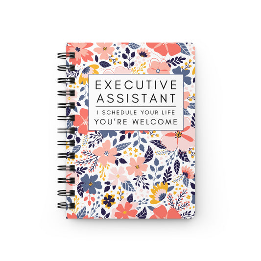 Executive Assistant Floral Spiral Notebook – “I schedule your life, you’re welcome.”