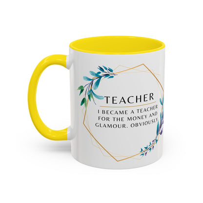Teacher Coffee Mug – “I became a teacher for the money and glamour. Obviously.”
