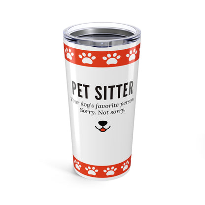 Pet Sitter Tumbler 20 oz. – “Your Dog’s Favorite Person. Sorry. Not Sorry.”