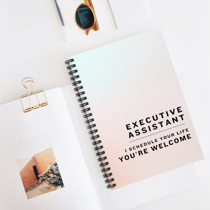 Executive Assistant Spiral Notebook - "I schedule your life. You're welcome."
