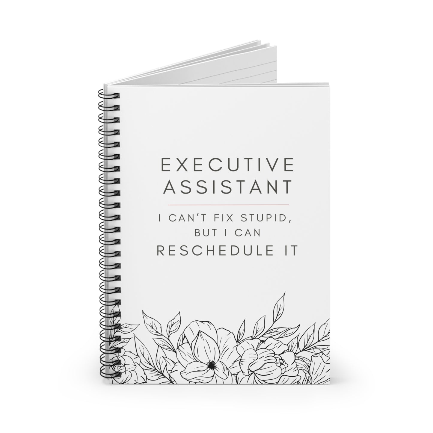 Executive Assistant Floral Spiral Notebook - "I can’t fix stupid, but I can reschedule it."