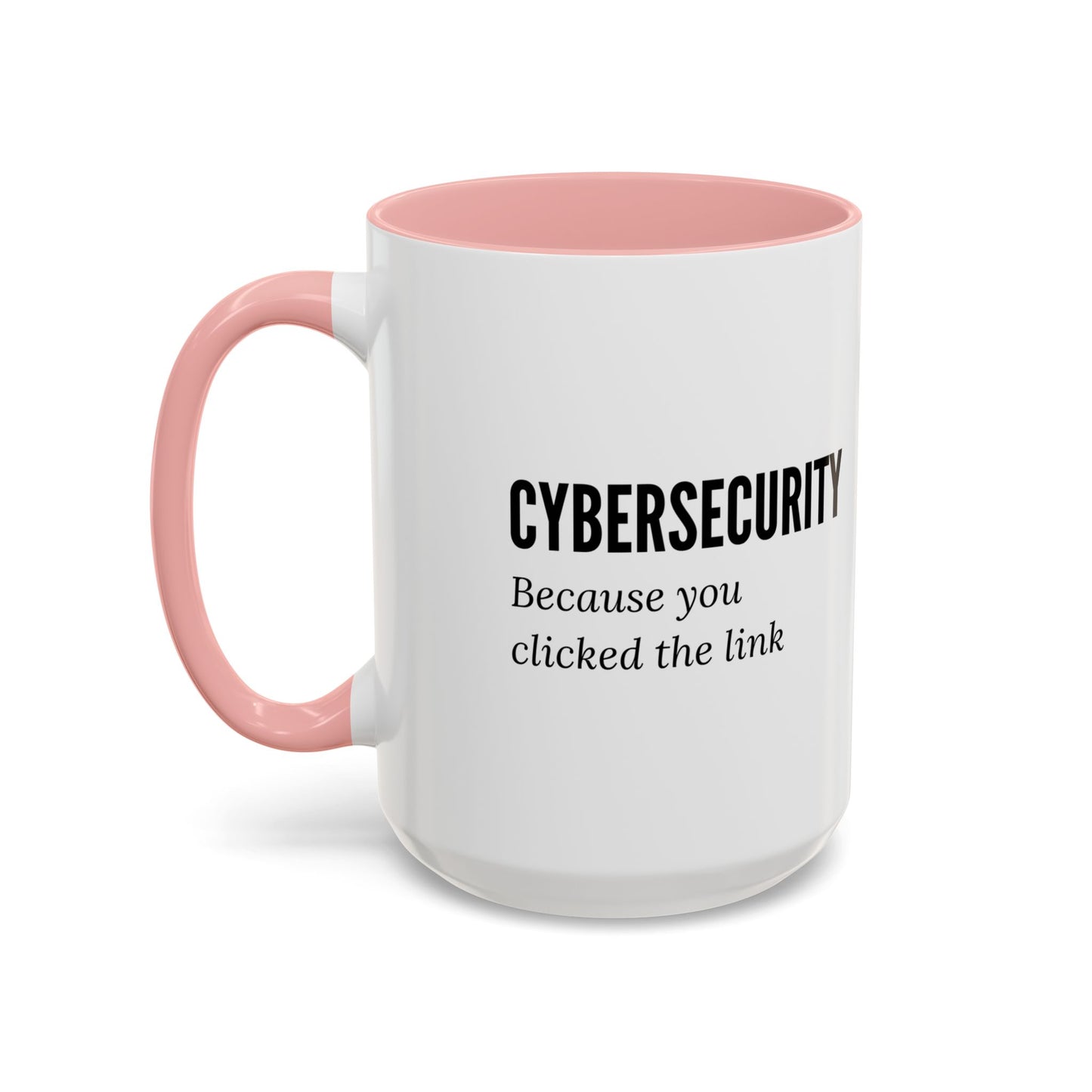 Cybersecurity Coffee Mug - "Because You Clicked the Link"