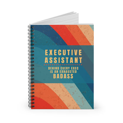 Executive Assistant Spiral Notebook - "Behind every exec is an exhausted badass."