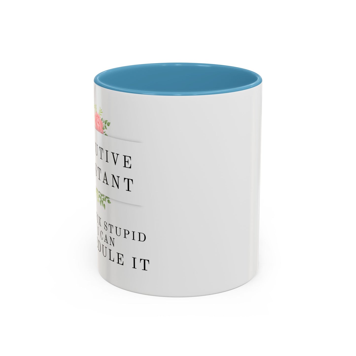Executive Assistant Floral Coffee Mug, - "I can't fix stupid, but I can reschedule it"