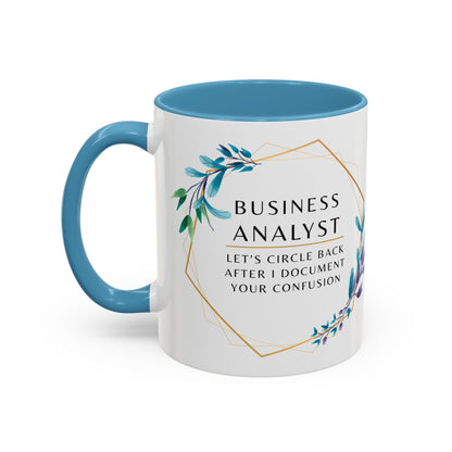 Business Analyst Coffee Mug – “Let’s Circle Back After I Document Your Confusion”