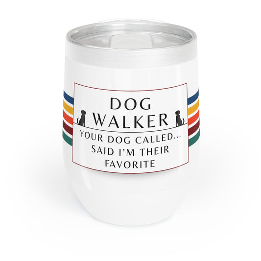 Dog Walker Wine Tumbler: “Your Dog Called… Said I’m Their Favorite”