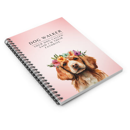 Dog Walker Spiral Notebook – “Your dog called. Said I’m their favorite.”