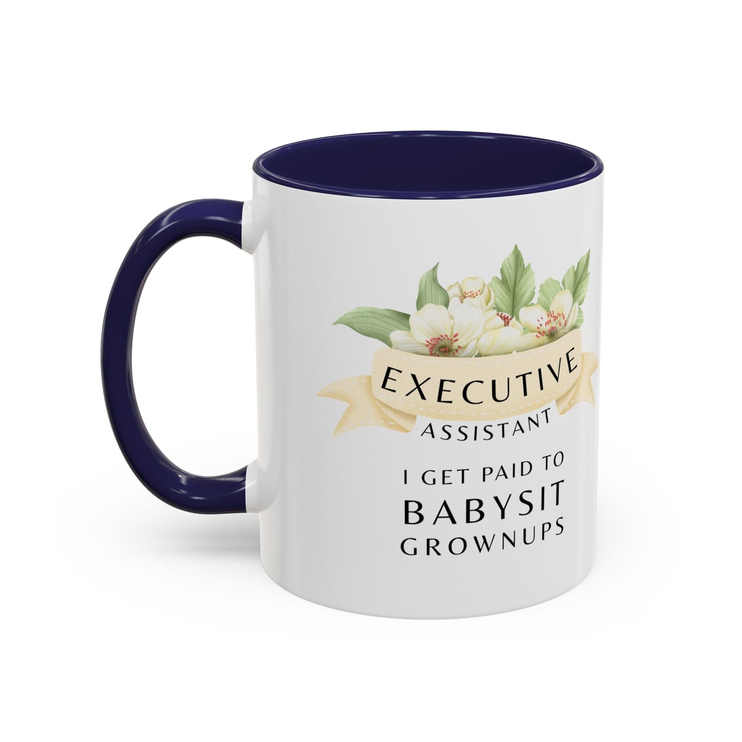 Executive Assistant Coffee Mug - "I Get Paid To Babysit Grownups"