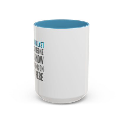 Business Analyst Coffee Mug – “Because Someone Has to Know What’s Going On Around Here”