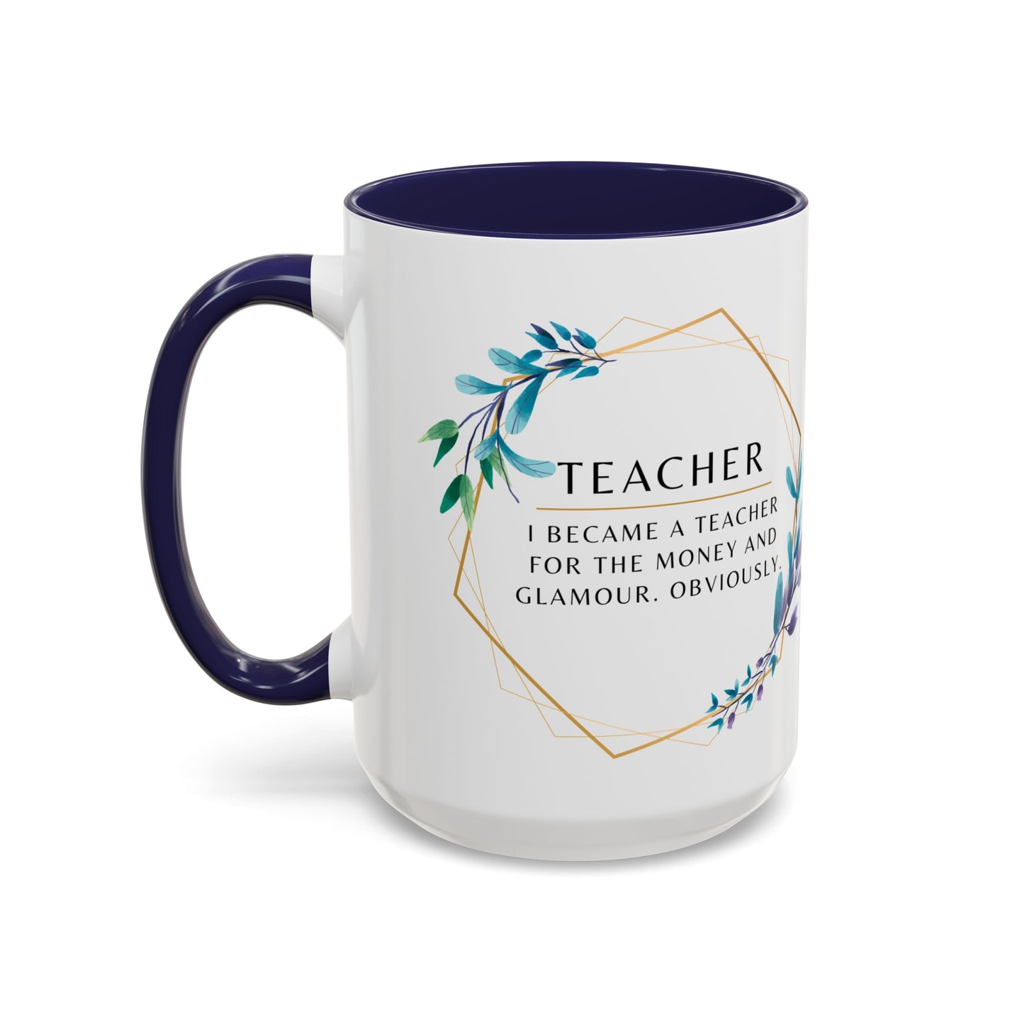 Teacher Coffee Mug – “I became a teacher for the money and glamour. Obviously.”