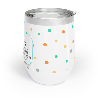 Dog Walker Wine Tumbler: “I Handle More Crap Before 9 A.M. Than Most People Do All Day “