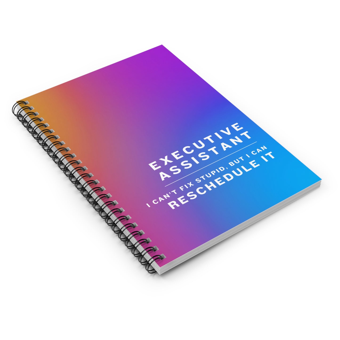 Executive Assistant Spiral Notebook - "I can’t fix stupid, but I can reschedule it."