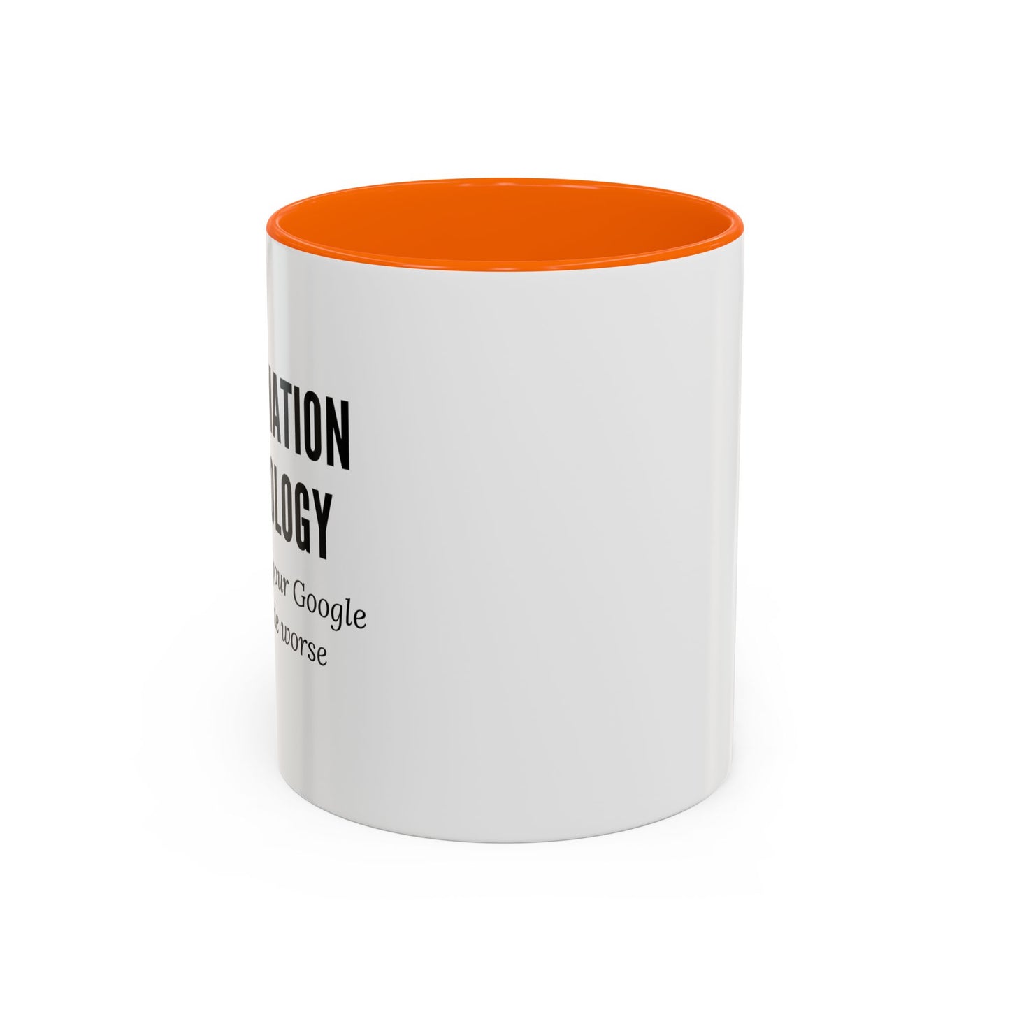 Information Technology Coffee Mug: "I Fix What Your Google Search Made Worse"