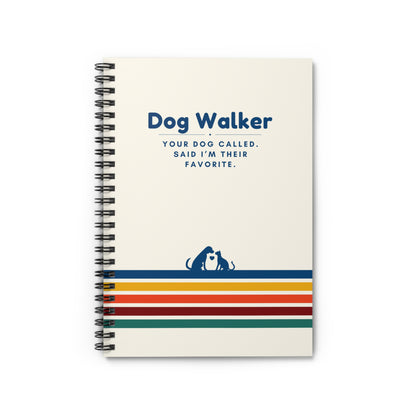 Dog Walker Spiral Notebook – “Your dog called. Said I’m their favorite.”