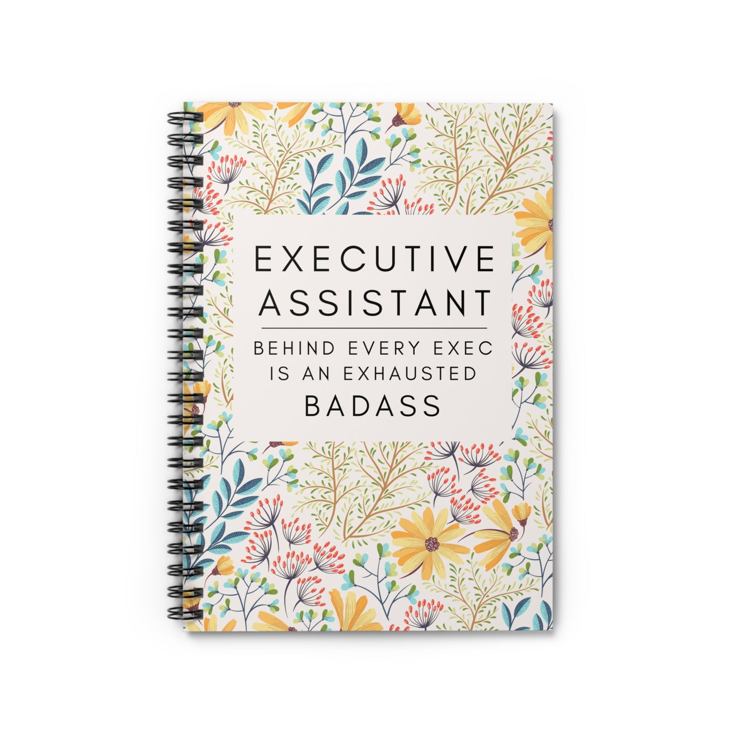 Executive Assistant Floral Spiral Notebook - "Behind every exec is an exhausted badass."