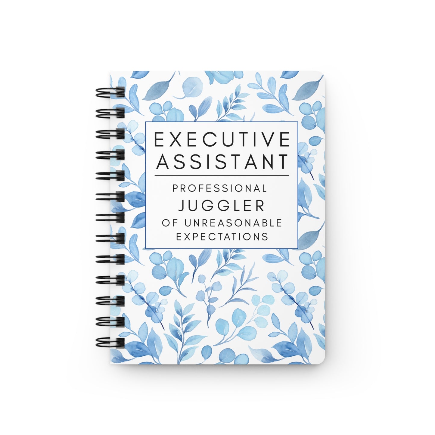 Executive Assistant Floral Spiral Notebook – “Professional Juggler of Unreasonable Expectations.”