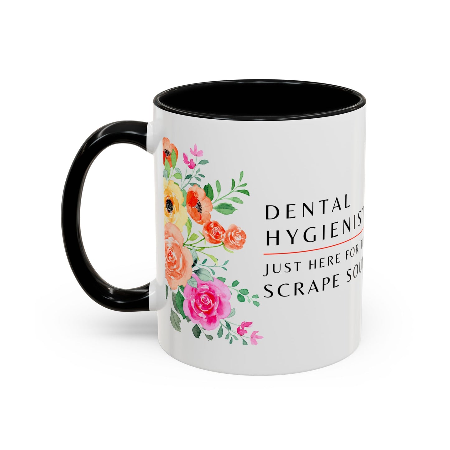 Dental Hygienist Floral Coffee Mug – Just Here for the Scrape Sound
