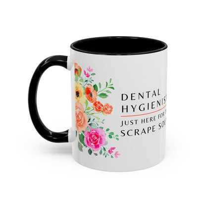 Dental Hygienist Floral Coffee Mug – Just Here for the Scrape Sound
