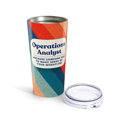Operations Analyst 20oz Tumbler — "Because Someone Has to Make Sense of Your Workflow"