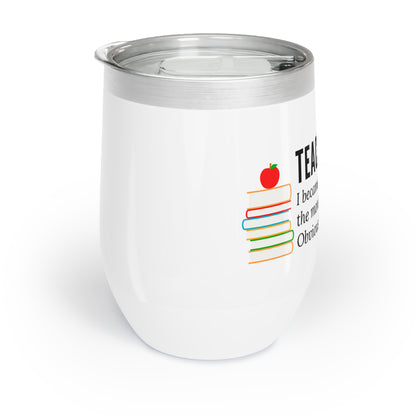 Wine Tumbler – “I Became a Teacher for the Money and Glamour. Obviously.”