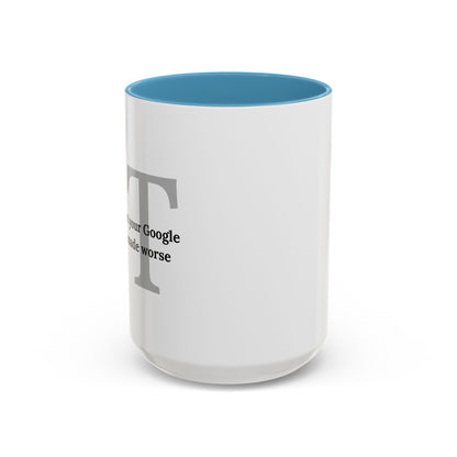 Information Technology Coffee Mug: "I Fix What Your Google Search Made Worse"