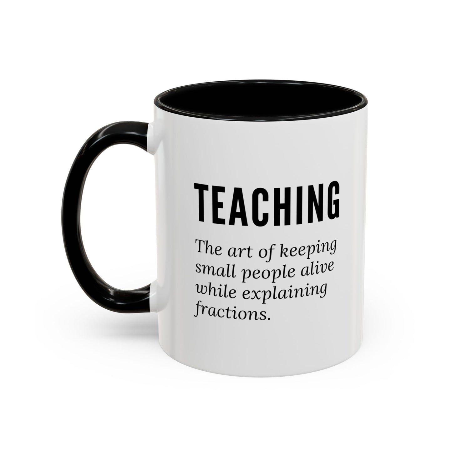 Teacher Coffee Mug – “The art of keeping small humans alive while explaining fractions”