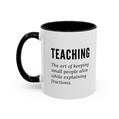 Teacher Coffee Mug – “The art of keeping small humans alive while explaining fractions”