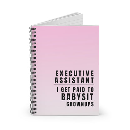 Executive Assistant Spiral Notebook - "I get paid to babysit grownups."
