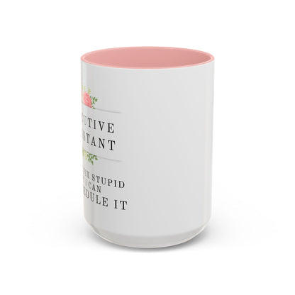 Executive Assistant Floral Coffee Mug, - "I can't fix stupid, but I can reschedule it"