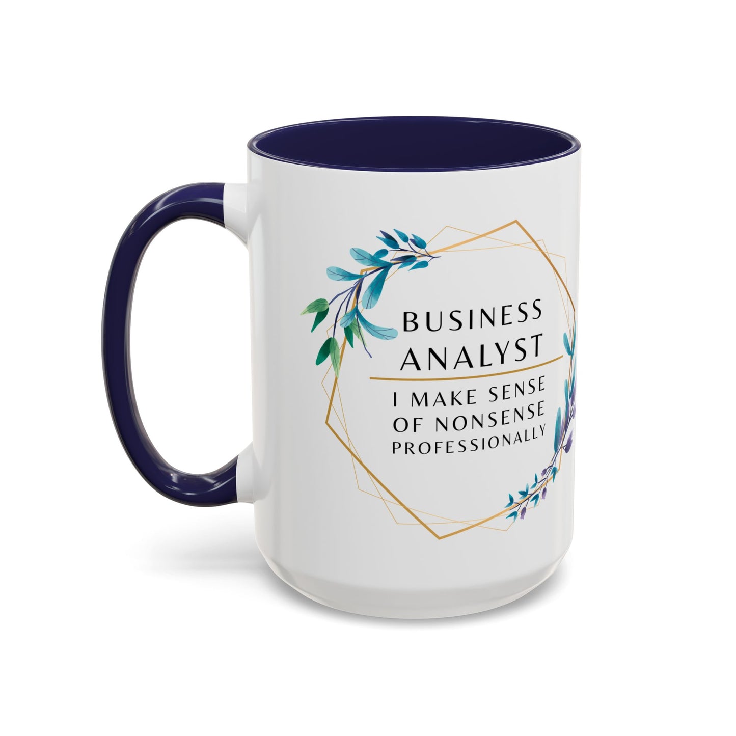 Business Analyst Coffee Mug – “I Make Sense of Nonsense…Professionally”