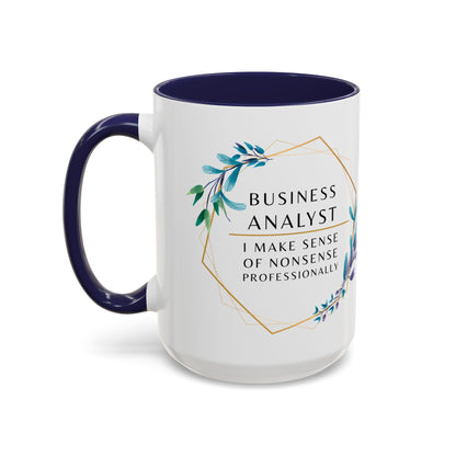 Business Analyst Coffee Mug – “I Make Sense of Nonsense…Professionally”
