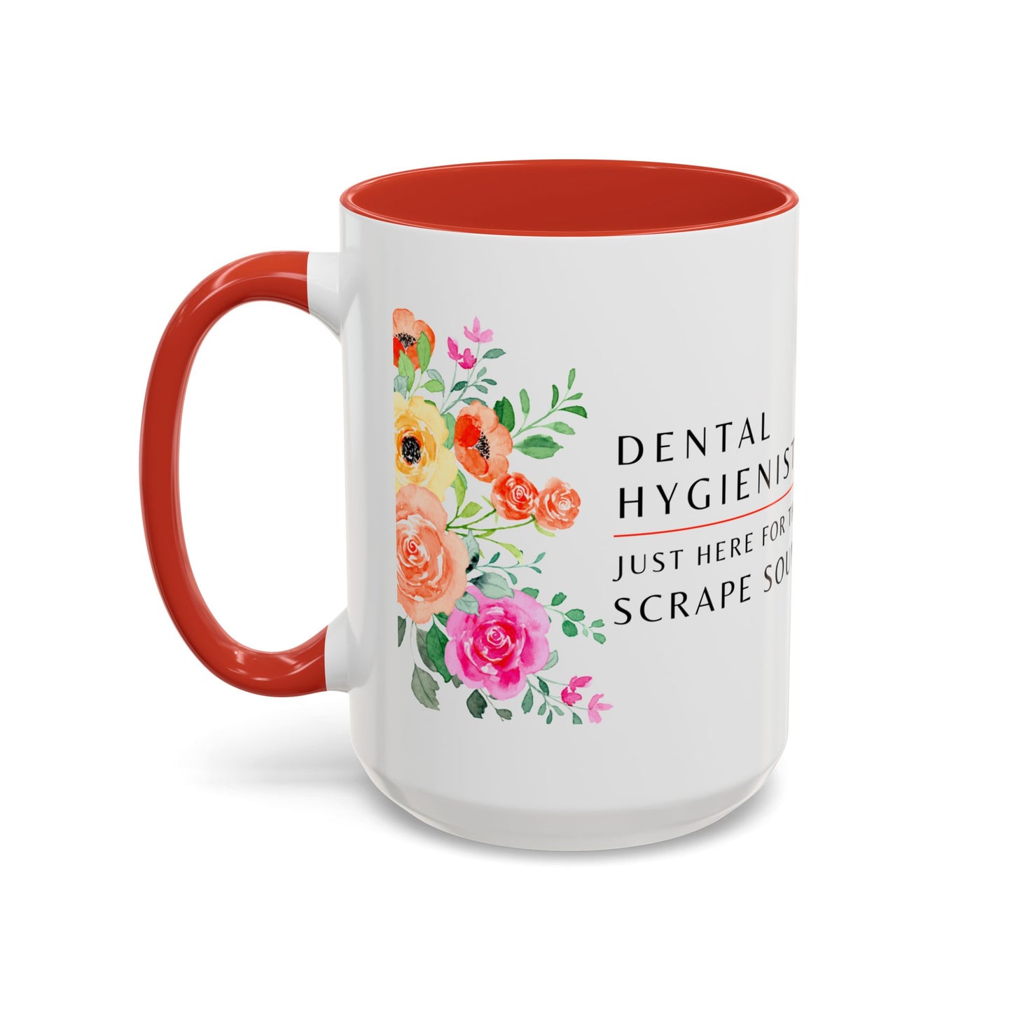 Dental Hygienist Floral Coffee Mug – Just Here for the Scrape Sound