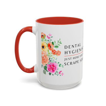 Dental Hygienist Floral Coffee Mug – Just Here for the Scrape Sound