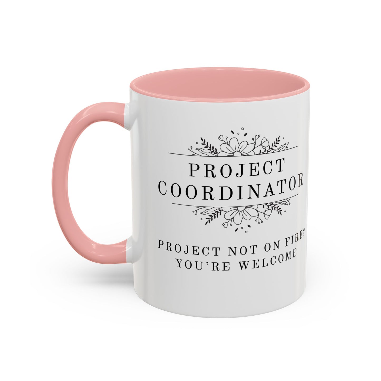 Project Coordinator Coffee Mug – “Project not on fire? You’re welcome.”