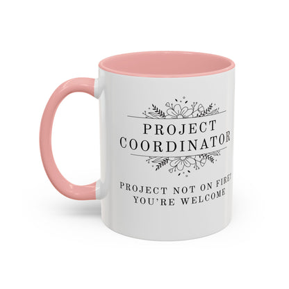 Project Coordinator Coffee Mug – “Project not on fire? You’re welcome.”