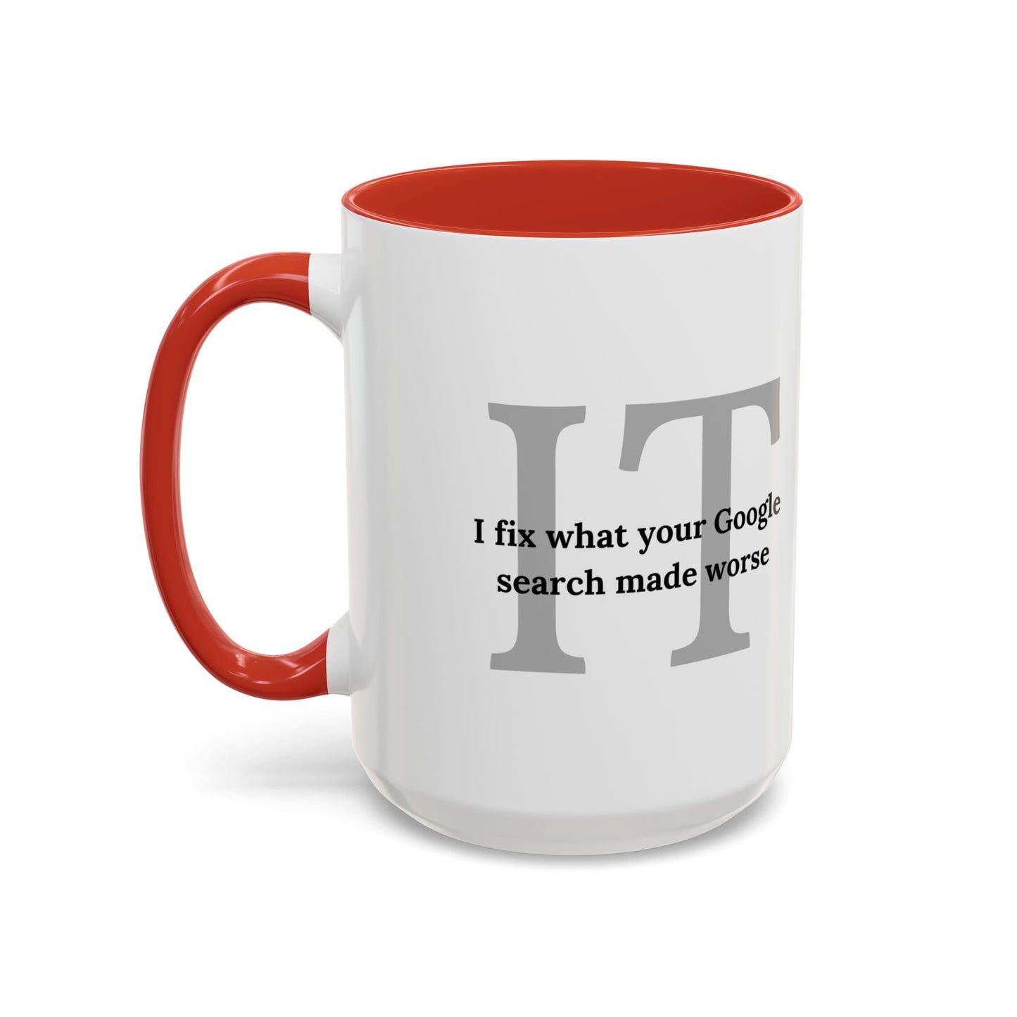 Information Technology Coffee Mug: "I Fix What Your Google Search Made Worse"