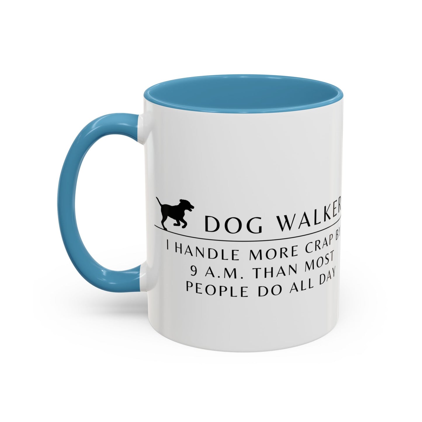 Dog Walker Coffee Mug – “I handle more crap before 9 a.m. than most people do all day.”