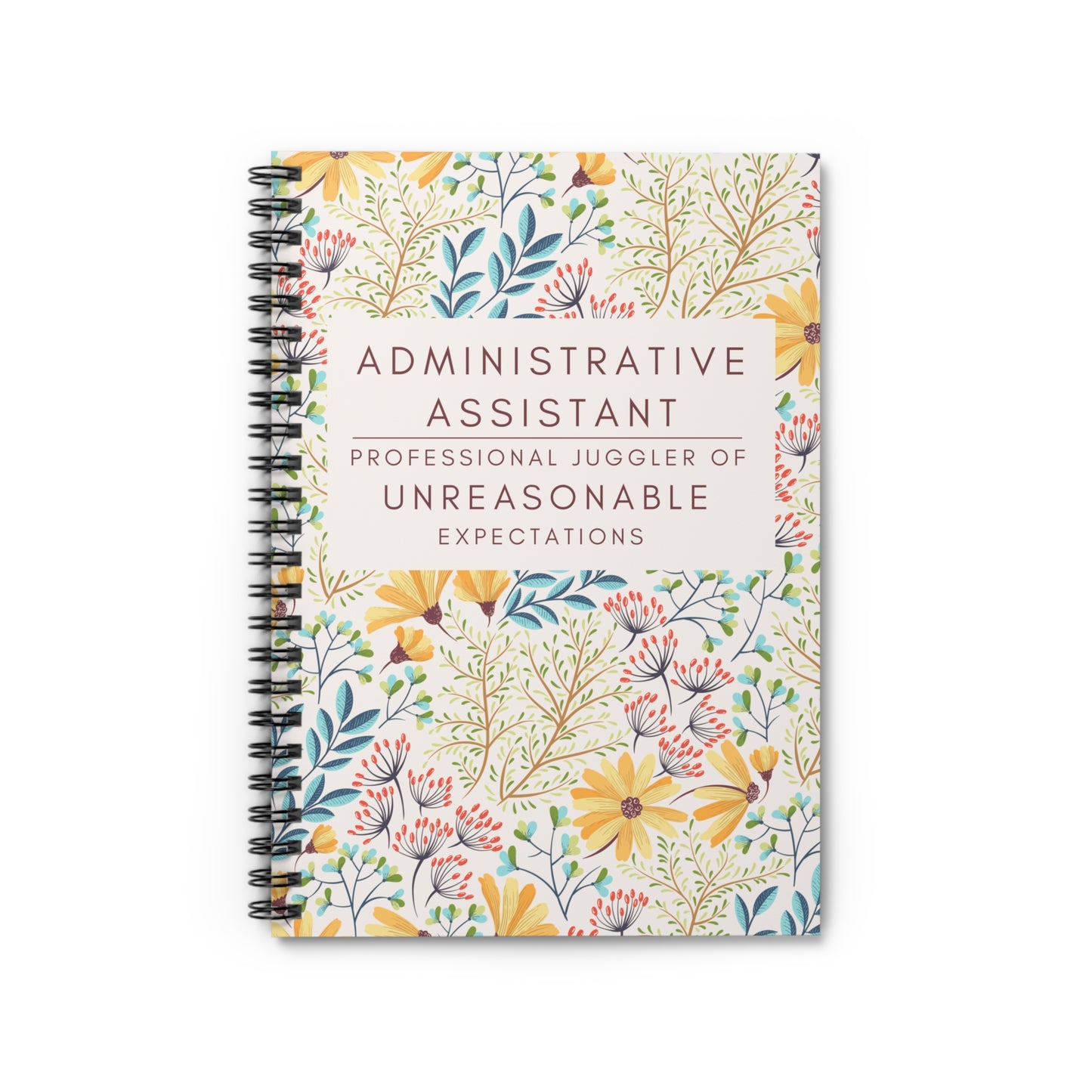 Administrative Assistant Spiral Notebook - "Professional Juggler of Unreasonable Expectations"