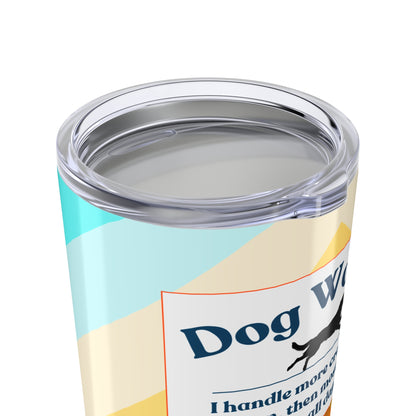 Dog Walker Tumbler 20 oz. – “I Handle More Crap Before 9 A.M. Than Most People Do All Day”