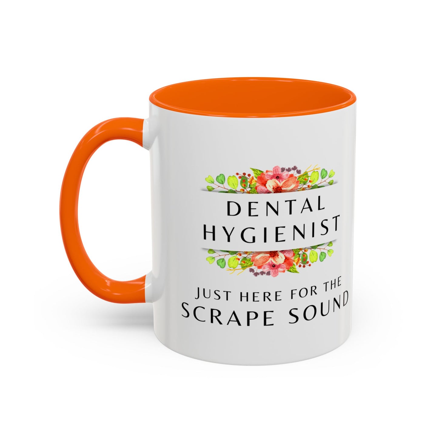 Dental Hygienist Floral Coffee Mug – "Just Here for the Scrape Sound"