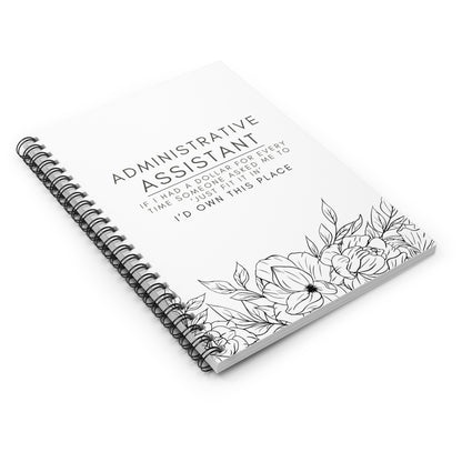 Administrative Assistant Floral Spiral Notebook - "If I had a dollar for every time someone said to ‘just fit it in,’ I’d own this place."
