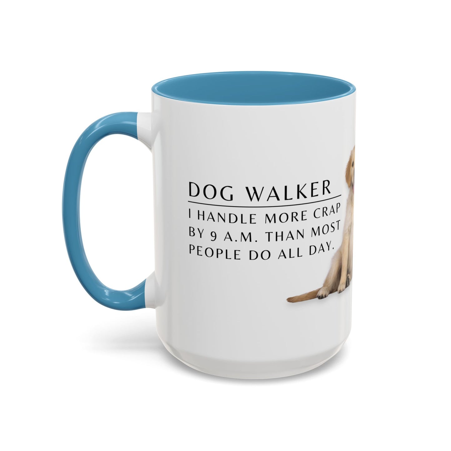 Dog Walker Golden Retriever Coffee Mug – “I handle more crap before 9 a.m. than most people do all day.”