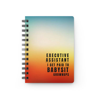 Executive Assistant Gradient Spiral Notebook – “I get paid to babysit grownups.”